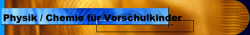  Physik / Chemie f�r Vorschulkinder 